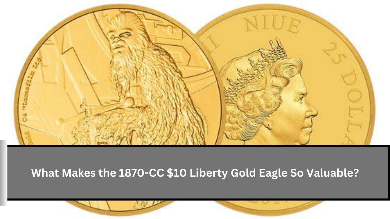 What Makes the 1870-CC $10 Liberty Gold Eagle So Valuable?