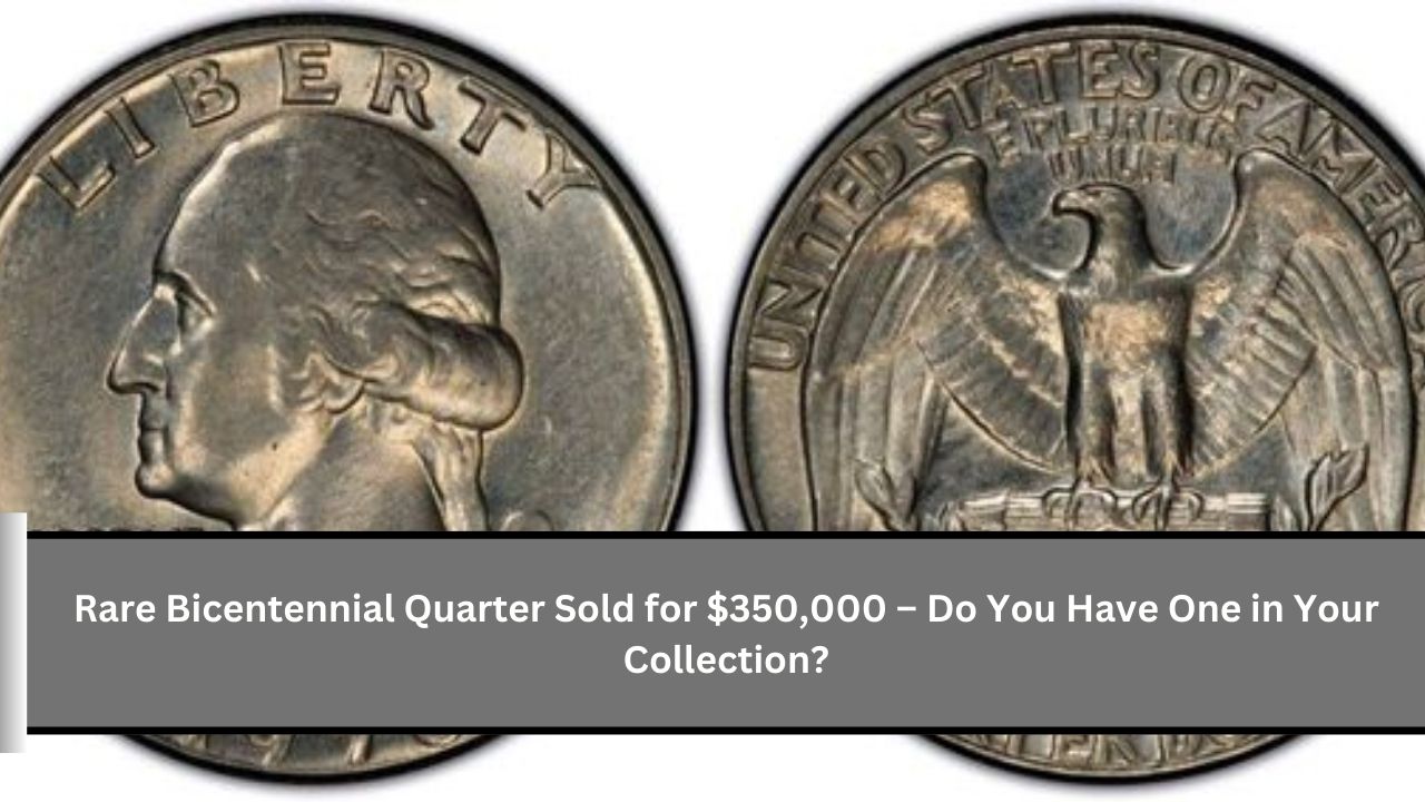 Rare Bicentennial Quarter Sold for $350,000 – Do You Have One in Your Collection?