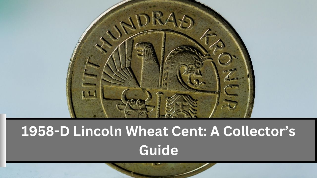 1958-D Lincoln Wheat Cent A Collector’s Guide