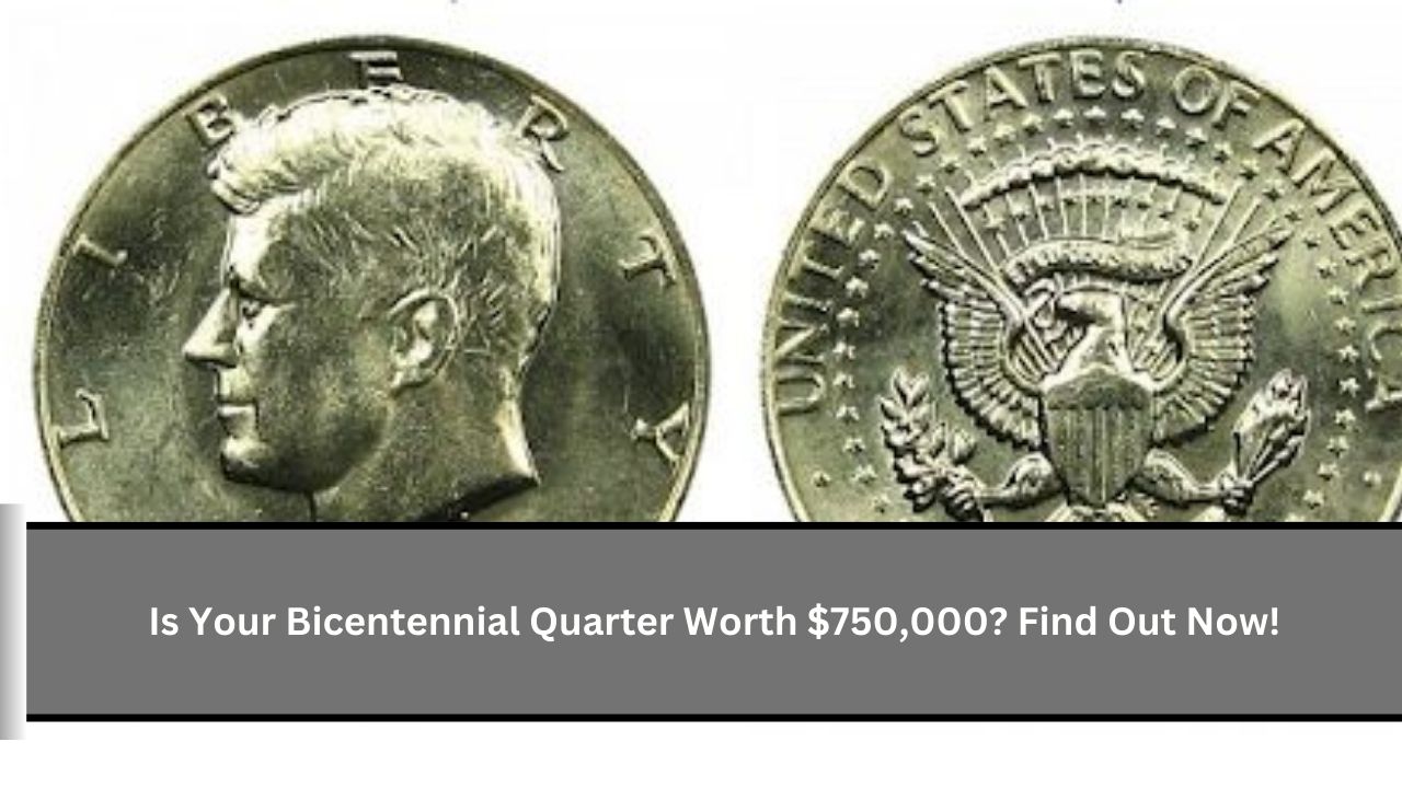 Is Your Bicentennial Quarter Worth $750,000? Find Out Now!