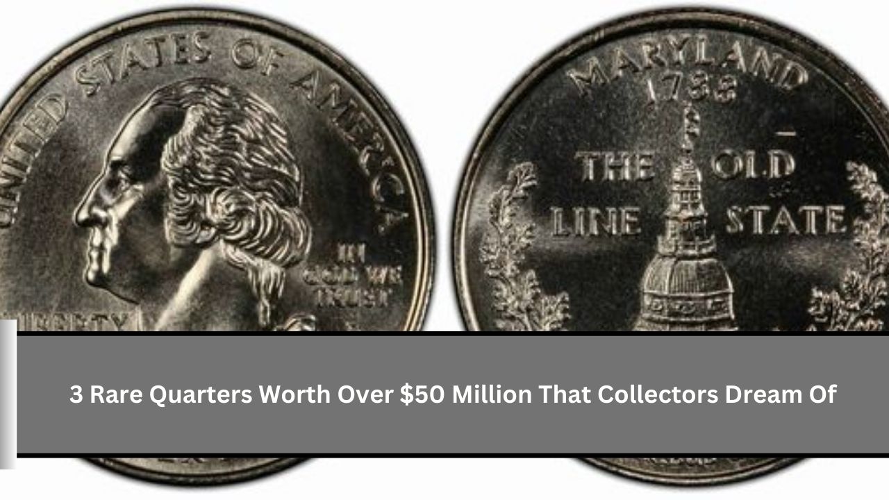 3 Rare Quarters Worth Over $50 Million That Collectors Dream Of