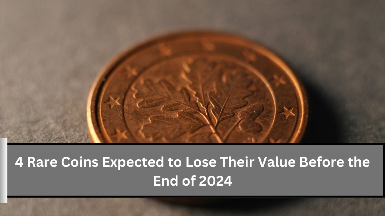 4 Rare Coins Expected to Lose Their Value Before the End of 2024