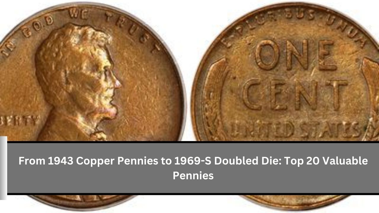 From 1943 Copper Pennies to 1969-S Doubled Die: Top 20 Valuable Pennies