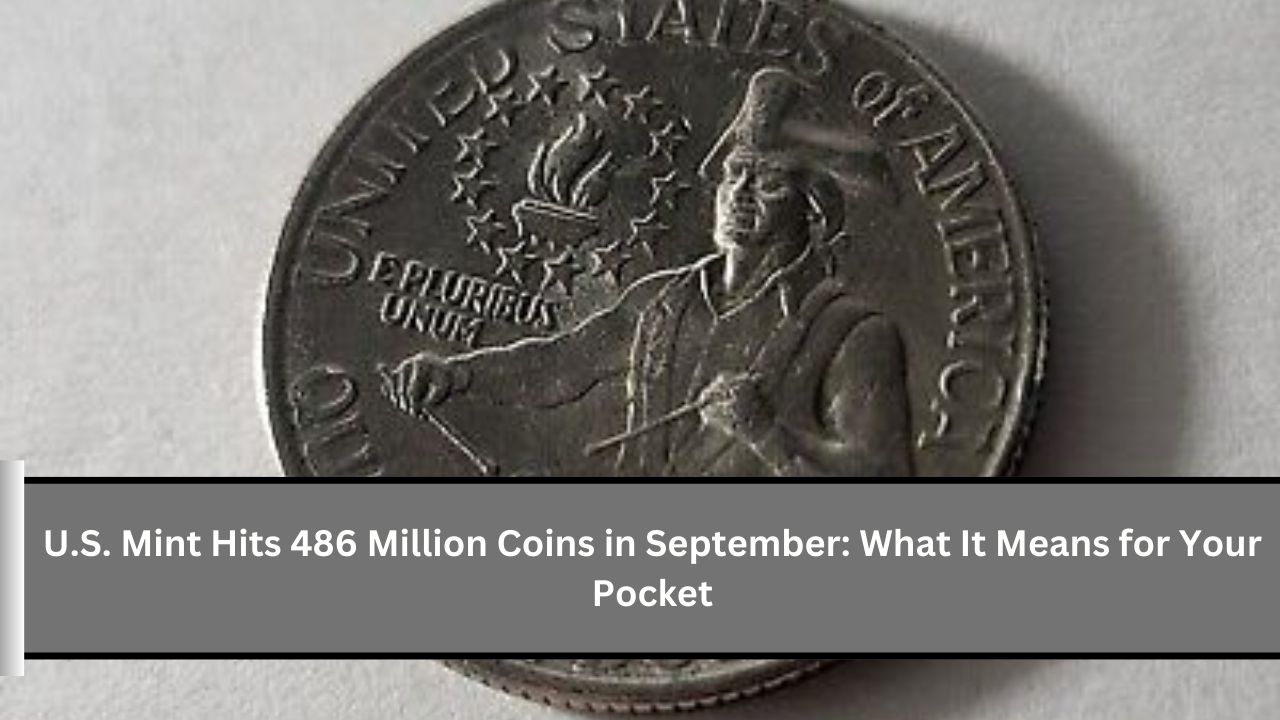 U.S. Mint Hits 486 Million Coins in September: What It Means for Your Pocket