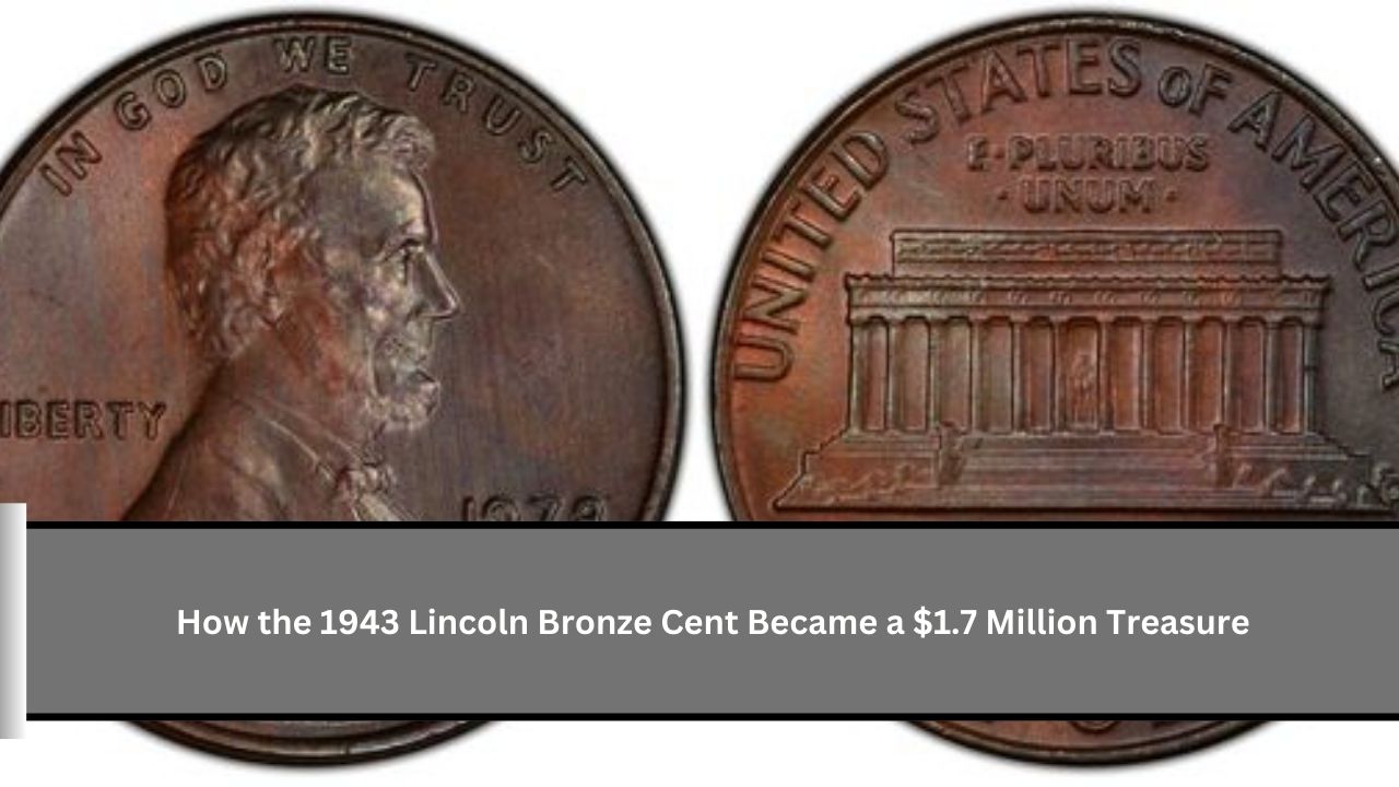 How the 1943 Lincoln Bronze Cent Became a $1.7 Million Treasure