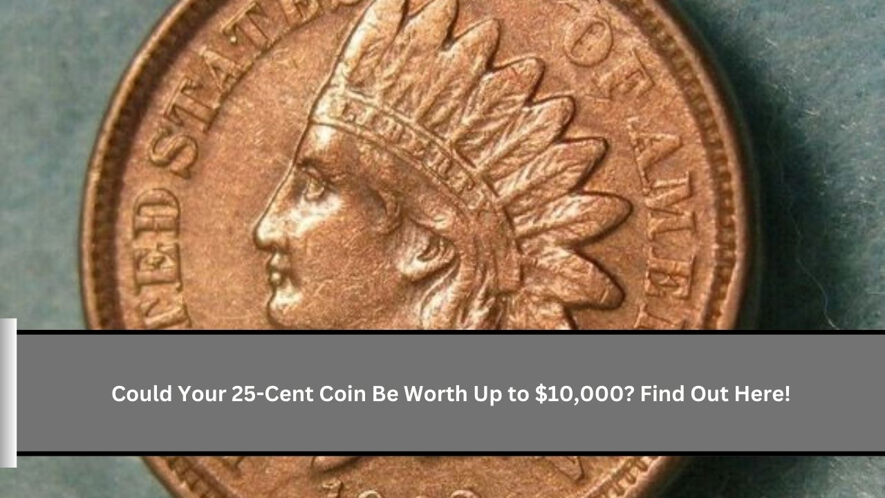 Could Your 25-Cent Coin Be Worth Up to $10,000? Find Out Here!