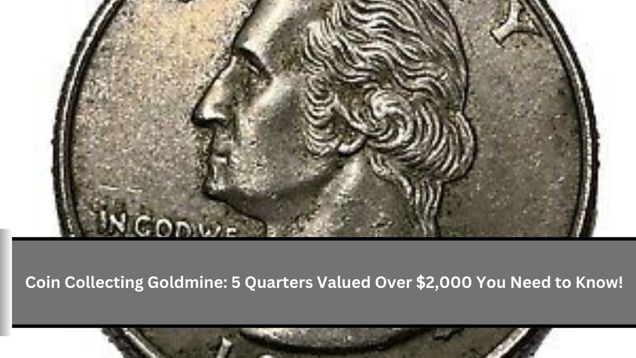 Coin Collecting Goldmine: 5 Quarters Valued Over $2,000 You Need to Know!