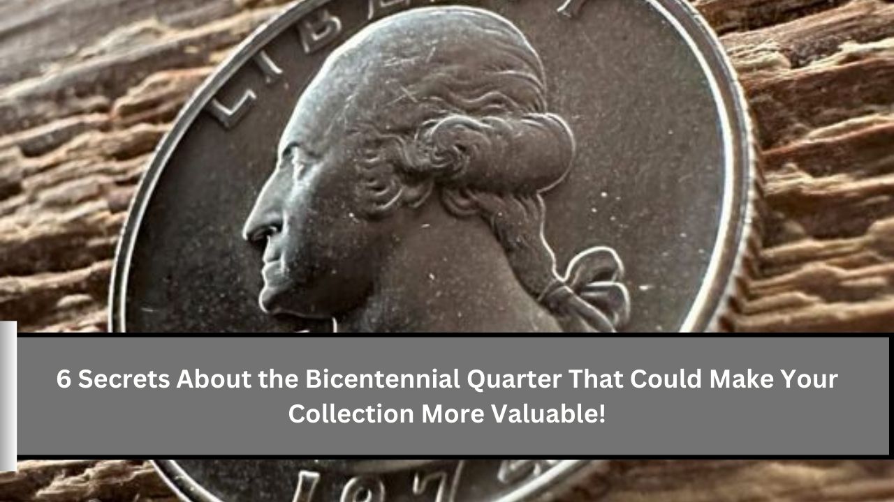 6 Secrets About the Bicentennial Quarter That Could Make Your Collection More Valuable!