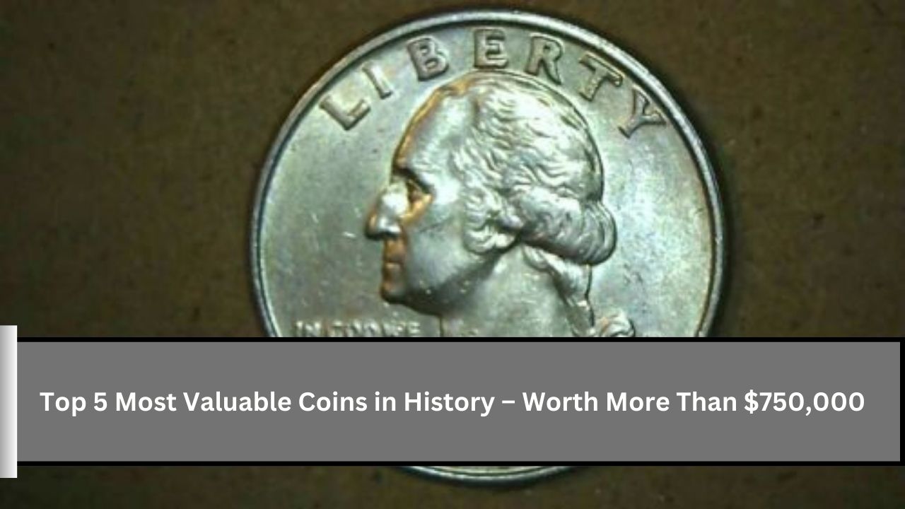 Top 5 Most Valuable Coins in History – Worth More Than $750,000