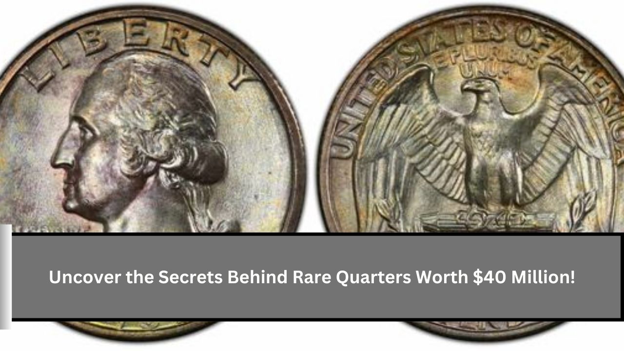 Uncover the Secrets Behind Rare Quarters Worth $40 Million!