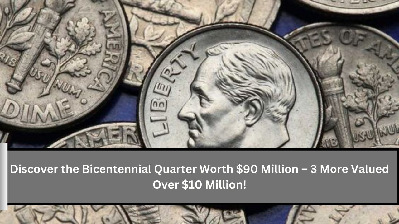 Discover the Bicentennial Quarter Worth $90 Million – 3 More Valued Over $10 Million!