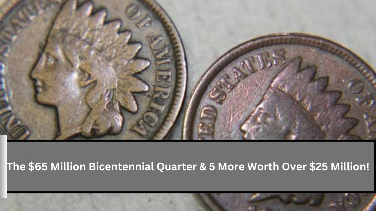 The $65 Million Bicentennial Quarter & 5 More Worth Over $25 Million!