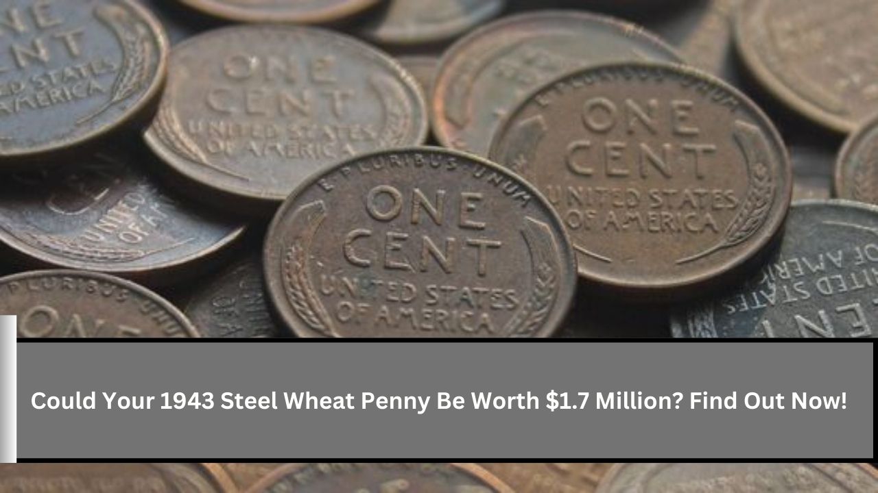 Could Your 1943 Steel Wheat Penny Be Worth $1.7 Million? Find Out Now!