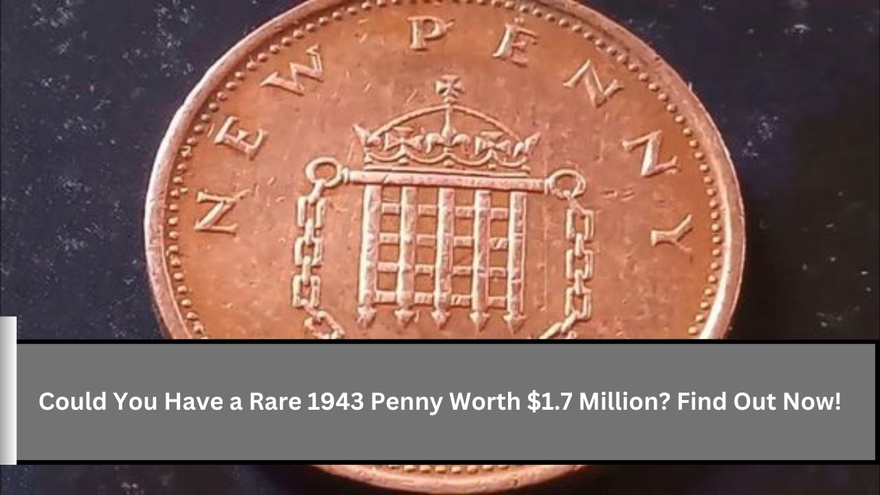 Could You Have a Rare 1943 Penny Worth $1.7 Million? Find Out Now!