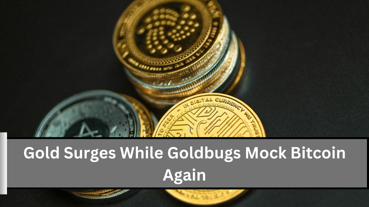 Gold Surges While Goldbugs Mock Bitcoin Again