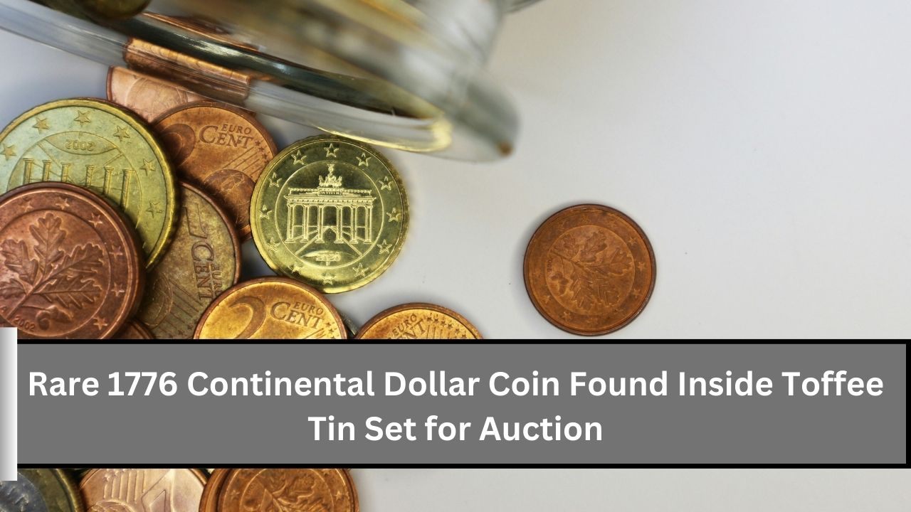 Rare 1776 Continental Dollar Coin Found Inside Toffee Tin Set for Auction