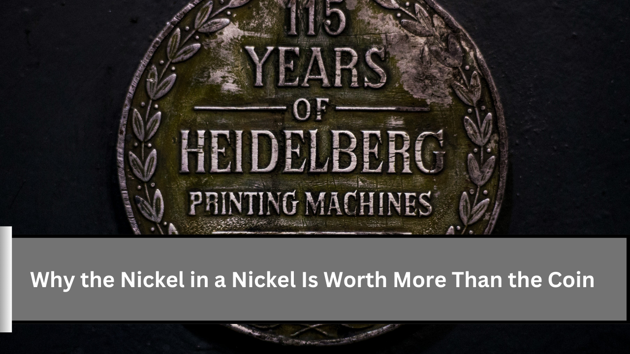 Why the Nickel in a Nickel Is Worth More Than the Coin