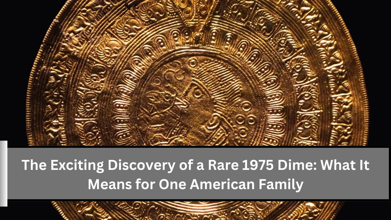 The Exciting Discovery of a Rare 1975 Dime What It Means for One American Family