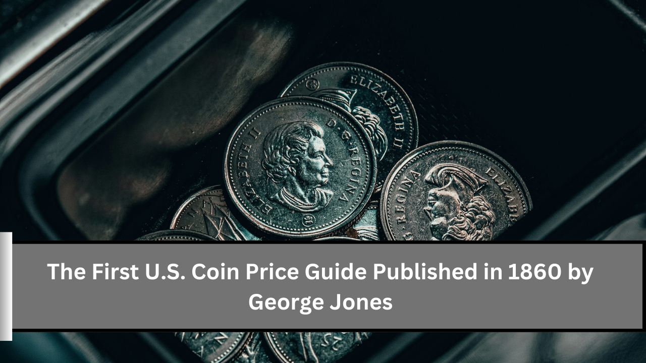 The First U.S. Coin Price Guide Published in 1860 by George Jones