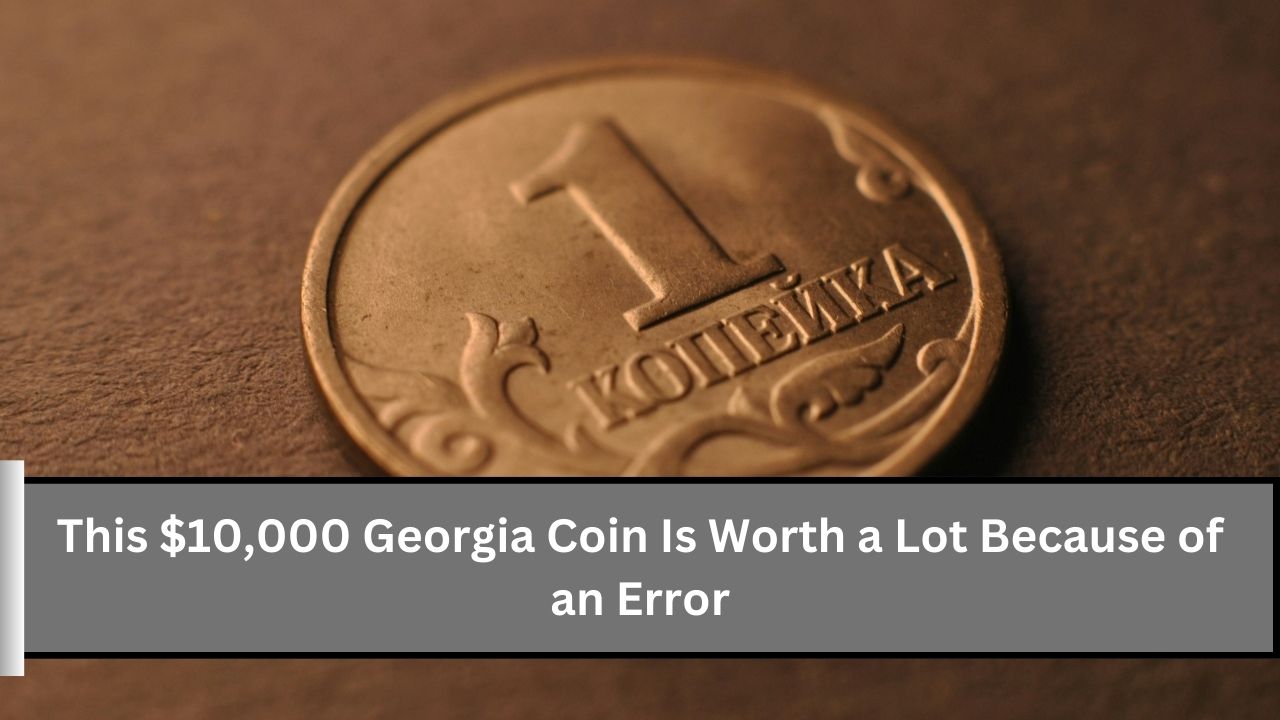 This $10,000 Georgia Coin Is Worth a Lot Because of an Error (1)