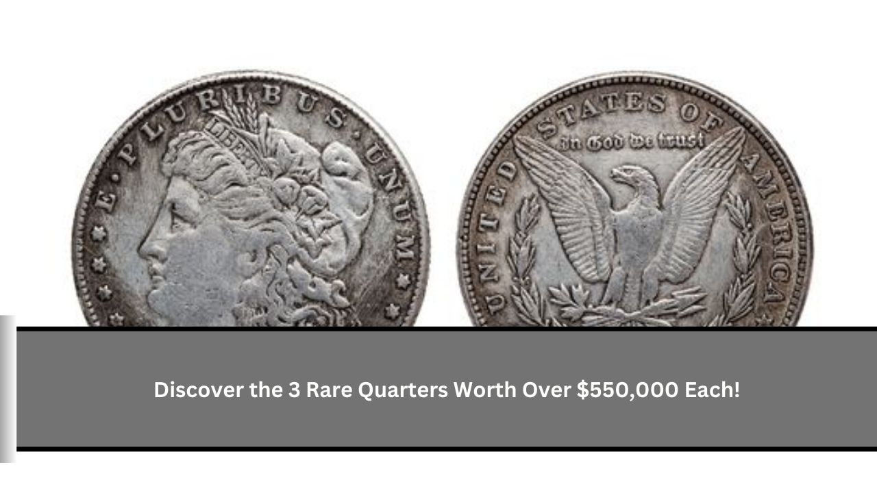 Discover the 3 Rare Quarters Worth Over $550,000 Each!